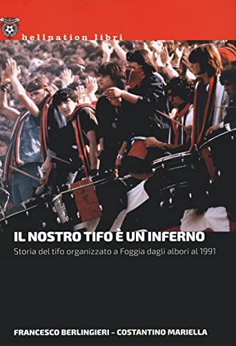 Stock image for Il nostro tifo  un inferno. Storia del tifo organizzato a Foggia dagli albori al 1991 (Hellnation Libri) for sale by libreriauniversitaria.it