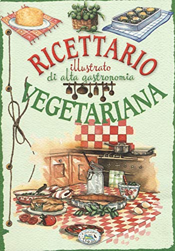 Stock image for Ricettario illustrato di alta gastronomia vegetariana for sale by medimops