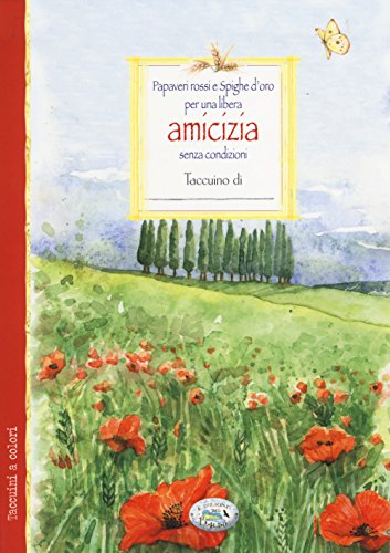 9788867214471: Papaveri rossi e spighe d'oro per una libera amicizia senza condizioni (taccuino)