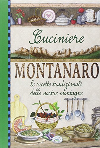 9788867214860: Cuciniere montanaro. Le ricette tradizionali delle nostre montagne