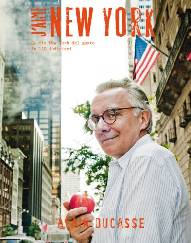 J'aime New York. La mia New York del gusto in 150 indirizzi (9788867220045) by Alain Ducasse