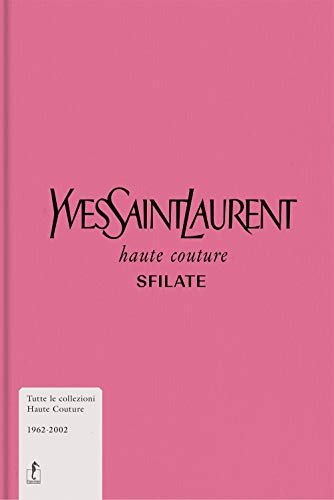 Imagen de archivo de Yves Saint-Laurent. Haute couture. Sfilate. Tutte le collezioni haute couture 1962-2002. Ediz. illustrata a la venta por Better World Books Ltd