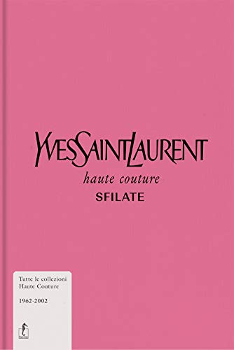 Stock image for Yves Saint-Laurent. Haute couture. Sfilate. Tutte le collezioni haute couture 1962-2002. Ediz. illustrata for sale by Better World Books Ltd