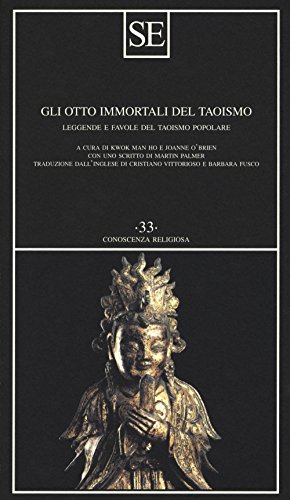 Stock image for Gli otto immortali del taoismo. Leggende e favole del taoismo popolare Kwok, Man-Ho; O'Brien, J.; Palmer, Martin; Vittorioso, C. and Turco, B. for sale by Librisline