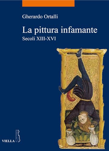 9788867280209: La pittura infamante. Secoli XIII-XVI: Secoli XII-XVI