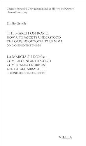 Beispielbild fr La Marcia su Roma: come alcuni antifascisti compresero le origini del totalitarismo (e coniarono il concetto). Ediz. italiana e inglese (Gaetano Salvemini Colloquium) zum Verkauf von Rosario Beach Rare Books