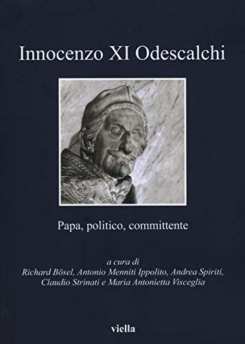 Beispielbild fr Innocenzo XI Odescalchi : Papa, politico, committente zum Verkauf von Luigi De Bei