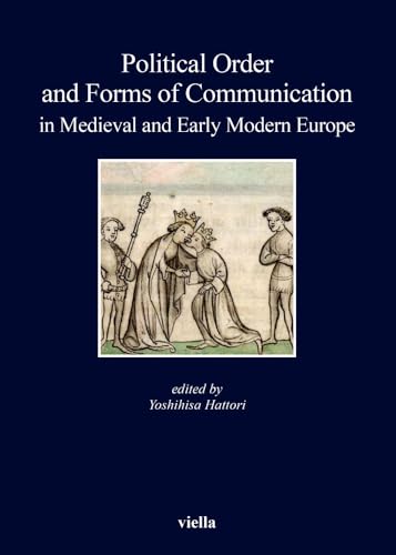 Stock image for Political Order and Forms of Communication in Medieval and Early Modern Europe (I Libri Di Viella) for sale by Rosario Beach Rare Books