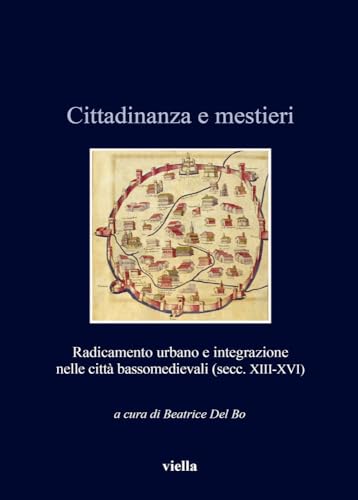 Stock image for Cittadinanza e mestieri : radicamento urbano e integrazione nelle citt bassomedievali (secc. XIII-XVI) for sale by Libreria gi Nardecchia s.r.l.