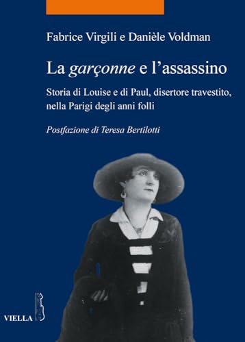 Beispielbild fr La Garconne E L'assassino: Storia Di Louise E Di Paul, Disertore Travestito, Nella Parigi Degli Anni Folli (La Storia. Temi) zum Verkauf von Revaluation Books