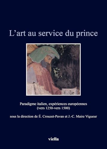 Imagen de archivo de L' art au service du prince : paradigme italien, expriences europennes (vers 1250-vers 1500) a la venta por Libreria gi Nardecchia s.r.l.