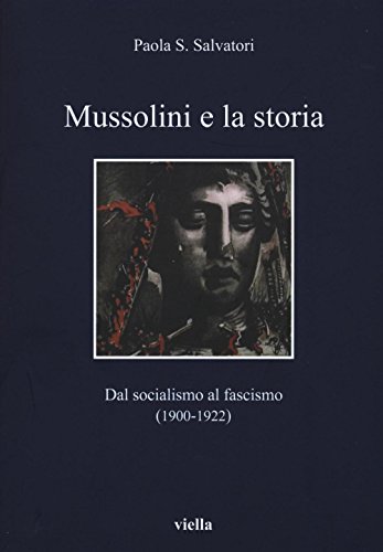 9788867285075: Mussolini e la storia. Dal socialismo al fascismo (1900-1922) (I libri di Viella)