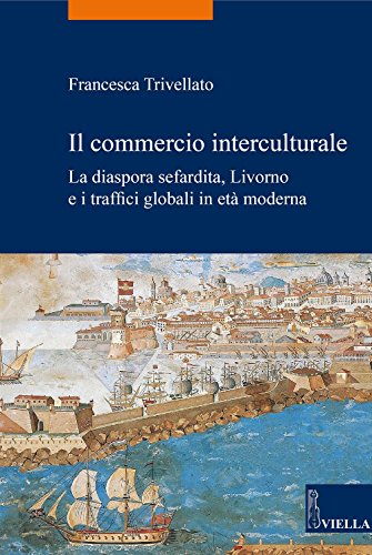 Beispielbild fr Il commercio interculturale. La diaspora sefardita, Livorno e i traffici globali in et moderna zum Verkauf von libreriauniversitaria.it