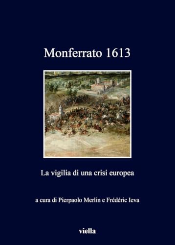 Imagen de archivo de Monferrato 1613: La Vigilia Di Una Crisi Europea (I Libri Di Viella) a la venta por libreriauniversitaria.it