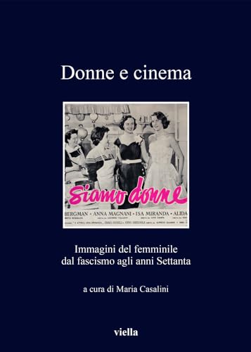 Beispielbild fr Donne E Cinema: Immagini del Femminile Dal Fascismo Agli Anni Settanta (I Libri Di Viella) (Italian Edition) zum Verkauf von libreriauniversitaria.it