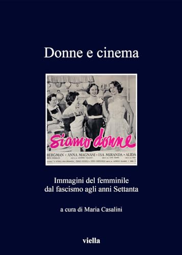 9788867287055: Donne E Cinema: Immagini Del Femminile Dal Fascismo Agli Anni Settanta