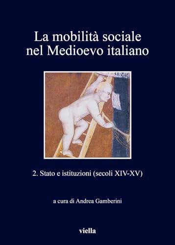 Stock image for La Mobilita Sociale Nel Medioevo Italiano 2: Stato E Istituzioni (Secoli XIV-XV) (I Libri Di Viella) (Italian Edition) for sale by GF Books, Inc.