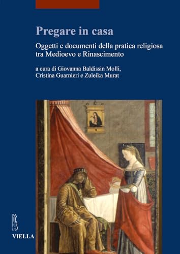 9788867287727: Pregare in casa. Oggetti e documenti della pratica religiosa tra Medioevo e Rinascimento: 60 (I libri di Viella. Arte)