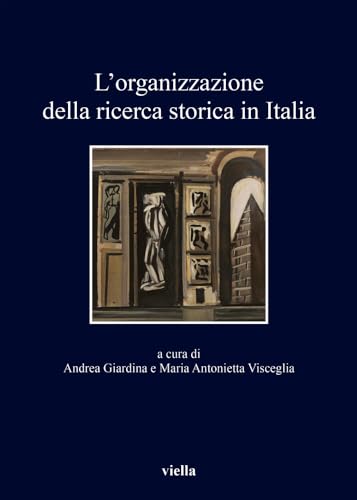 9788867287765: L'organizzazione della ricerca storica in Italia: Nell'ottantesimo Anniversario Della Giunta Centrale Per Gli Studi Storici: 298 (I libri di Viella)