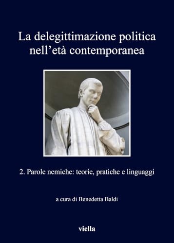 9788867287833: La Delegittimazione Politica Nell'eta Contemporanea 2: Parole Nemiche: Teorie, Pratiche E Linguaggi: 235 (I Libri Di Viella)