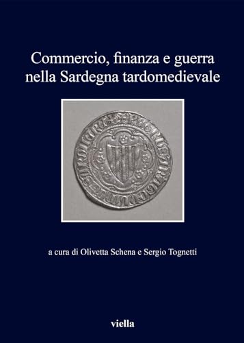Beispielbild fr Commercio, finanza e guerra nella Sardegna tardomedievale : zum Verkauf von Libreria gi Nardecchia s.r.l.