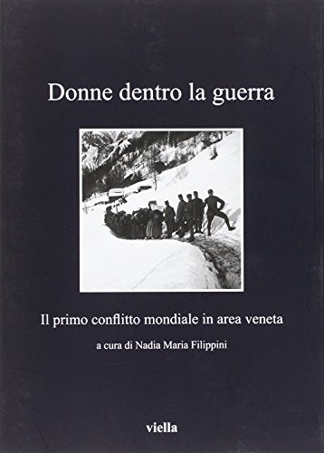 Imagen de archivo de Donne Dentro La Guerra: Il Primo Conflitto Mondiale in Area Veneta (I Libri Di Viella) (Italian Edition) a la venta por libreriauniversitaria.it