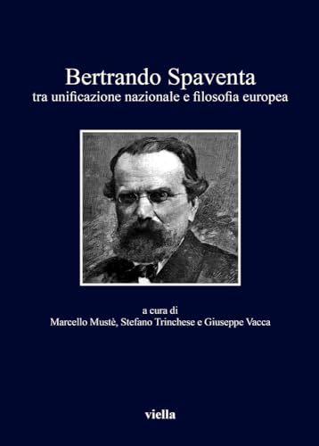 Beispielbild fr Bertrando Spaventa: Tra Unificazione Nazionale E Filosofia Europea (I Libri Di Viella) (Italian Edition) zum Verkauf von libreriauniversitaria.it