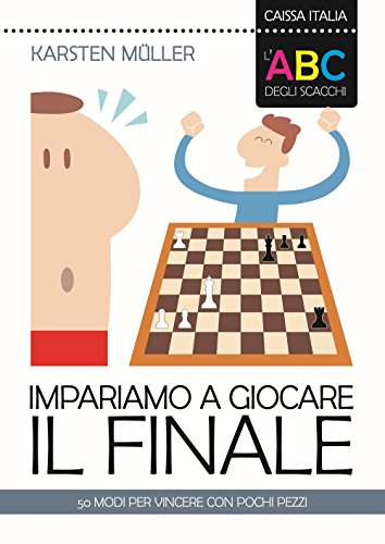 9788867290369: L'ABC degli scacchi. Impariamo a giocare il finale. 50 modi per vincere con pochi pezzi (I manuali)