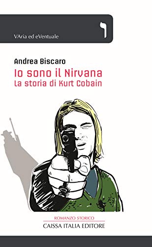 Stock image for Io sono il Nirvana. La storia di Kurt Cobain for sale by libreriauniversitaria.it