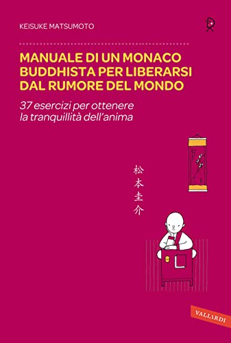 Stock image for Manuale di un monaco buddhista per liberarsi dal rumore del mondo. 37 esercizi per ottenere la tranquillit dell'anima for sale by WorldofBooks