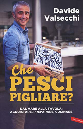 9788867313389: Che pesci pigliare? Dal mare alla padella: acquistare, preparare, cucinare