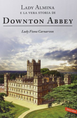 9788867313457: Lady Almina e la vera storia di Downton Abbey