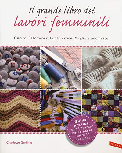 9788867314249: Il grande libro dei lavori femminili. Cucito, patchwork, punto croce, maglia e uncinetto