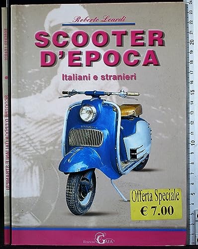 9788867380022: Scooter D'epoca. Italiani E Stranieri