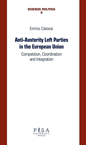 Beispielbild fr Anti-Austerity Left Parties in the European Union: Competition, Coordination and Integration zum Verkauf von Anybook.com