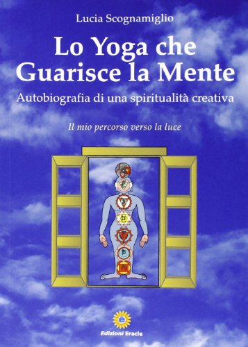 9788867430208: Lo yoga che guarisce la mente. Autobiografia di una spiritualit creativa