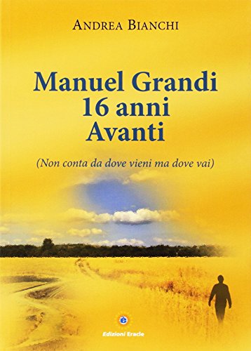 9788867430277: Manuel Grandi 16 anni avanti. Non conta da dove vieni ma dove vai (Narrativa)