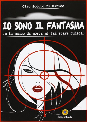 9788867430307: Io sono il fantasma. E tu manco da morta mi fai stare cuta (Narrativa)