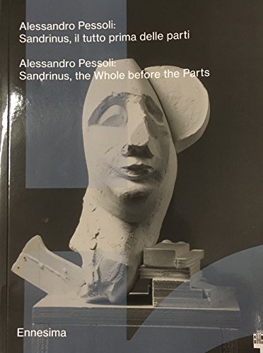 Imagen de archivo de Alessandro Pessoli. Sandrinus, il tutto prima delle parti-Sandrinus, the whole before the parts a la venta por HPB-Diamond