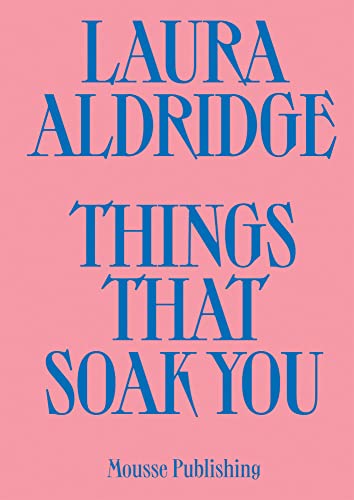 Beispielbild fr Laura Aldridge: Things That Soak You zum Verkauf von WorldofBooks