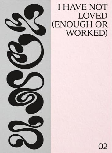 Stock image for I Have Not Loved (Enough or Worked) (Unclaimed Ideas, 2) for sale by Lakeside Books