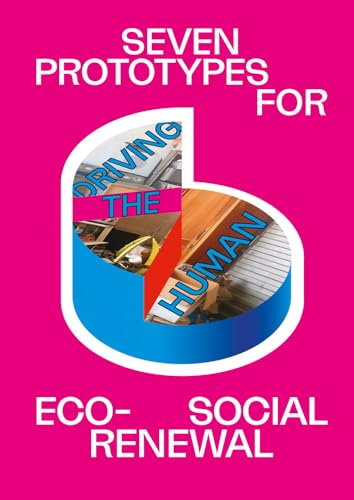 Beispielbild fr Driving the Human: Seven Prototypes for Eco-Social Renewal zum Verkauf von Blackwell's