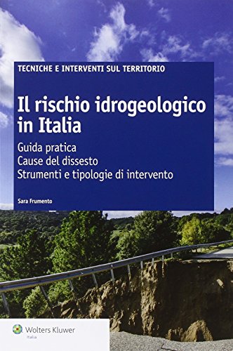 Imagen de archivo de Il rischio idrogeologico in Italia. Guida pratica. Cause del dissesto. Strumenti e tipologie di intervento a la venta por libreriauniversitaria.it