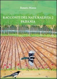 9788867512423: Racconti del naturalista. Padania (Vol. 2) (Narrativa)