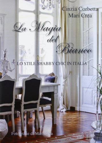 9788867514632: La magia del bianco. Lo stile shabby chic in Italia. Ediz. illustrata (Cataloghi d'arte)