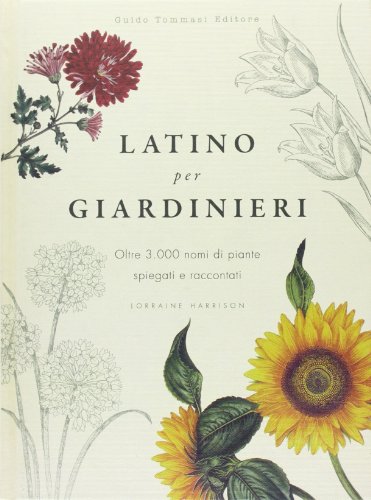 9788867530076: Latino per giardinieri. Oltre 3000 nomi di piante spiegati e raccontati