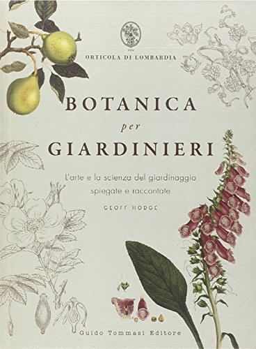 9788867530441: Botanica per giardinieri. L'arte e la scienza del giardinaggio spiegate e raccontate