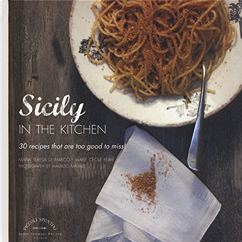 Stock image for Sicily in the Kitchen: 30 Recipes That Are Too Good to Miss! (GUIDO TOMASSI P) for sale by Books From California