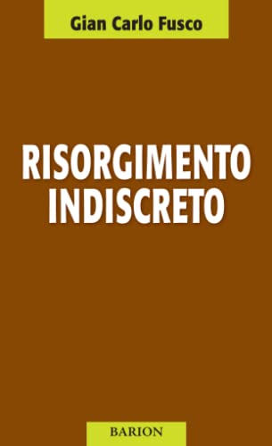 Stock image for Risorgimento indiscreto (Barion - Pugni) (Italian Edition) for sale by libreriauniversitaria.it