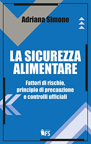 Stock image for La sicurezza alimentare: Fattori di rischio, principio di precauzione e controlli ufficiali (Italian Edition) for sale by Books Unplugged